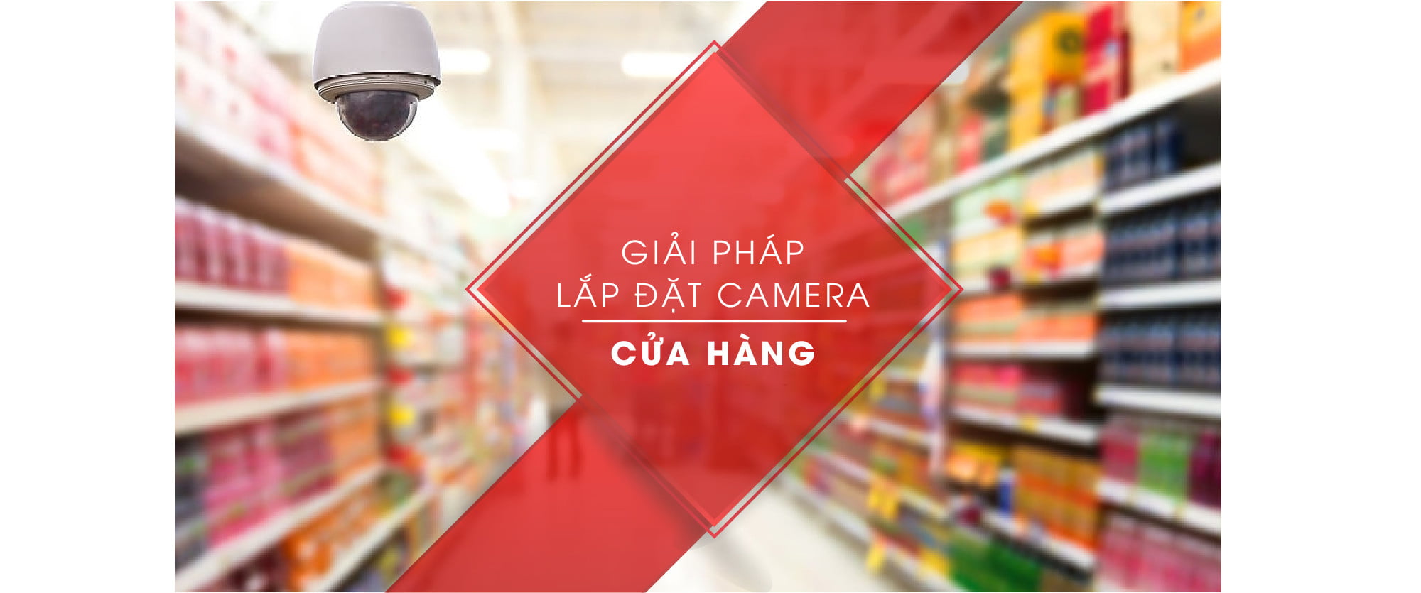 Giải Pháp Camera Giám Sát Cho Chuỗi Cửa Hàng Kinh Doanh